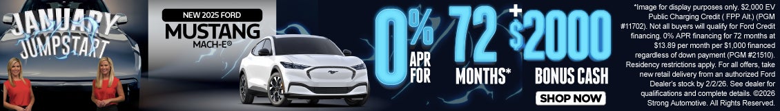 NEW 2025 FORD MUSTANG MACH-E	0% APR/ 72 MO* + $2,000 BONUS CASH