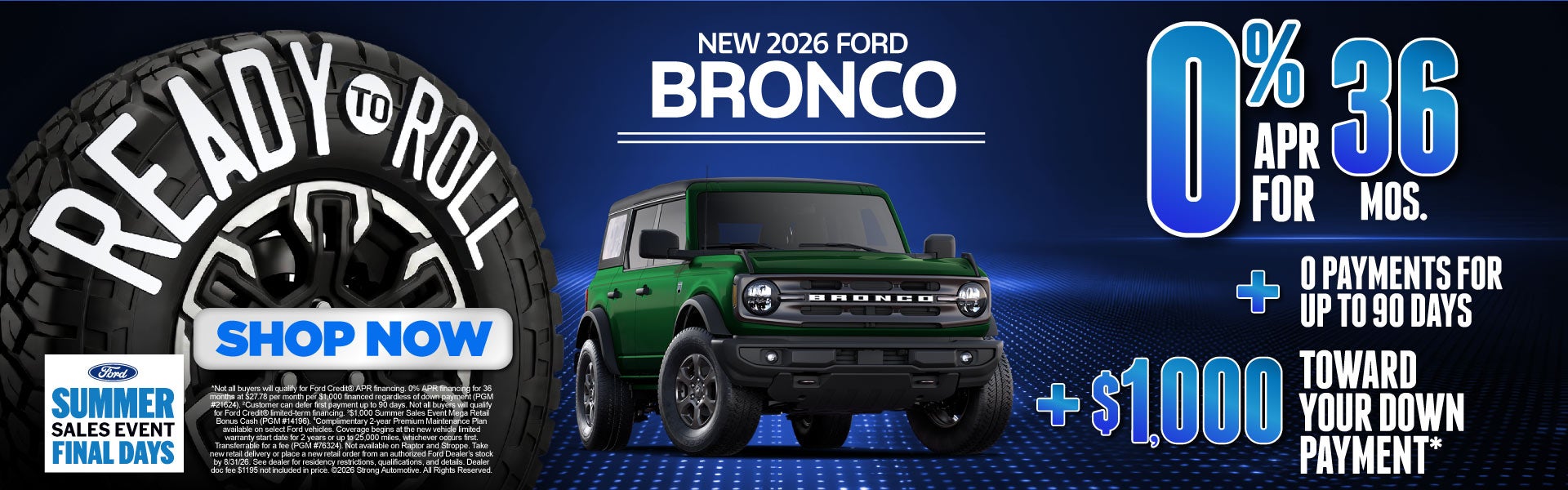 NEW 2026 FORD BRONCO	0% APR FOR 36 MONTHS PLUS 0 PAYMENTS FO