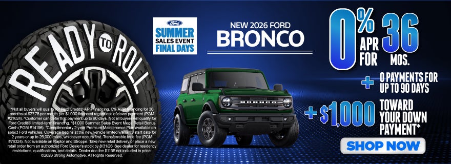 NEW 2026 FORD BRONCO	0% APR FOR 36 MONTHS PLUS 0 PAYMENTS FO